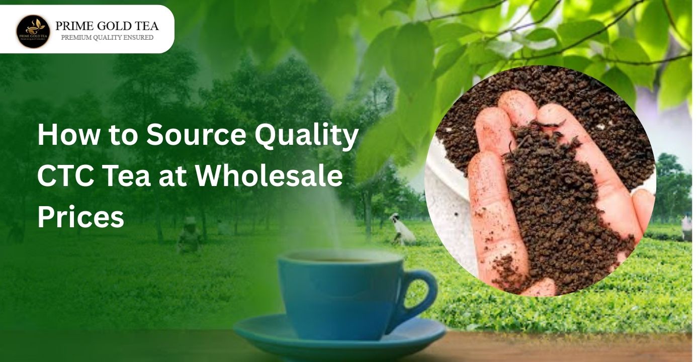 How to Source Quality CTC Tea at Wholesale Prices