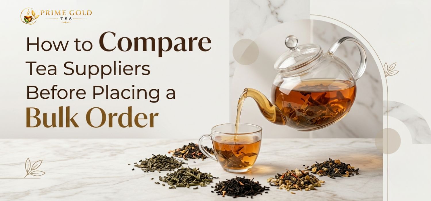 How to Compare Tea Suppliers Before Placing a Bulk Order