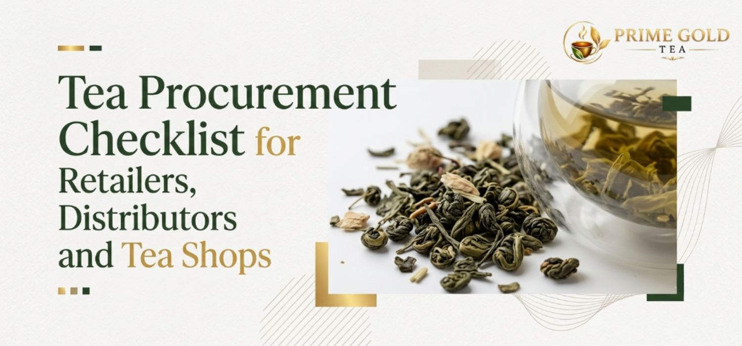 Tea Procurement Checklist for Retailers, Distributors and Tea Shops